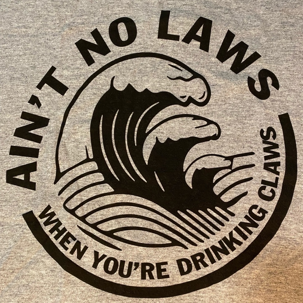 Ain’t No Laws When You’re Drinking Claws novelty t-shirt